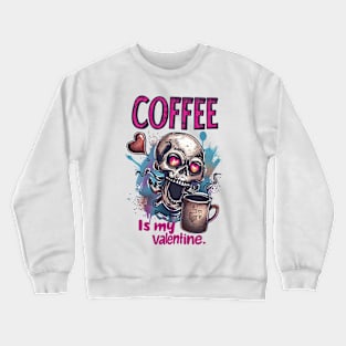 Coffee is My Valentine: Vintage Love for the Caffeine-Obsessed Crewneck Sweatshirt